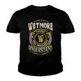 It A Wetmore Thing You Wouldnt Understand Youth T-shirt