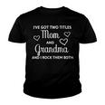 Ive Got Two Titles Mom And Grandma - Funny Mothers Day Youth T-shirt