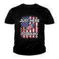 Just Here To Bang 4Th Of July American Flag Fourth Of July Youth T-shirt