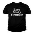 Love Study Struggle Motivational And Inspirational - Youth T-shirt