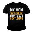 My Mom Taught Me How To Be A Gentleman 82 Trending Shirt Youth T-shirt