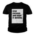 Stay Focused And Keep It Moving Dedicated Persistance Youth T-shirt
