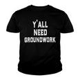 Yall Need Groundwork Youth T-shirt