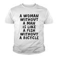 A Woman Without A Man Is Like A Fish Without A Bicycle Youth T-shirt