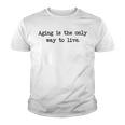 Aging Is The Only Way To Live Youth T-shirt