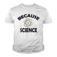 Because Science Gift For Science Teacher Gift For Science Lover Youth T-shirt