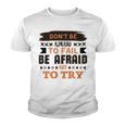 Dont Be Afraid To Fail Be Afraid Not To Try Youth T-shirt