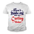 Dont Make Me Use My Curling Voice Youth T-shirt