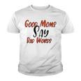 Good Moms Say Bad Words Funny Youth T-shirt