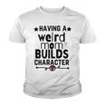 Having A Weird Mom Builds Character Youth T-shirt