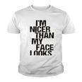 Im Nicer Than My Face Looks 257 Shirt Youth T-shirt