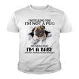 Im Telling You Im Not A Pug My Mom Said Im A Baby Cute Funny Pug Shirts Youth T-shirt