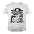Later 5Th Grade I Had Fun Watch Out 6Th Grade Here I Come Youth T-shirt