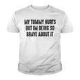 My Tummy Hurts But Im Being So Brave About It Youth T-shirt