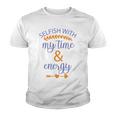 Selfish With My Time And Energy Youth T-shirt