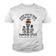 Skeleton When You’Re Dead Inside But It’S Pumpkin Spice Season Skeleton Fall Pumpkin Spice SeasonYouth T-shirt