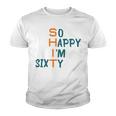 So Happy I’M Sixty Youth T-shirt