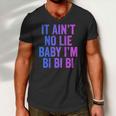 Aint No Lie Baby Im Bi Bi Bi Funny Bisexual Pride Humor Men V-Neck Tshirt
