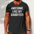 Awesome Like My Daughter For Dad And Fathers Day Men V-Neck Tshirt