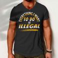 Everything I Want To Do Is Illegal V3 Men V-Neck Tshirt