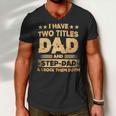 Father Grandpa I Have Two Titles Dad And Step DadFathers Days143 Family Dad Men V-Neck Tshirt