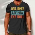 Funny Dad Jokes Are How Eye Roll Retro Dad Joke Fathers Day Men V-Neck Tshirt Funny Dad Jokes Are How Eye Roll Retro Dad Joke Fathers Day Men V-Neck Tshirt