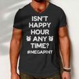 Funny Saying Isnt Happy Hour Anytime Funny Mega Pint Meme Men V-Neck Tshirt