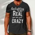 Gaslighting Is Not Real Youre Just Crazy Funny Vintage Men V-Neck Tshirt