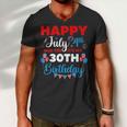 Happy July 4Th And Yes Its My 30Th Birthday Independence Men V-Neck Tshirt