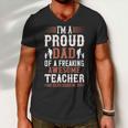 I’M A Proud Dad Of A Freaking Awesome Teacher And Yes She Bought Me This Men V-Neck Tshirt