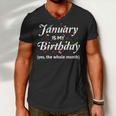 January Is My Birthday The Whole Month January Birthday Men V-Neck Tshirt