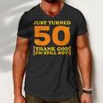 Just Turned 50 Thank God Im Still Hot 50Th Birthday Gift Men V-Neck Tshirt