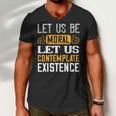 Let Us Be Moral Let Us Contemplate Existence Papa T-Shirt Fathers Day Gift Men V-Neck Tshirt