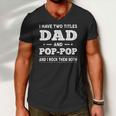 Mens I Have Two Titles Dad And Pop-Pop And I Rock Them Both Men V-Neck Tshirt