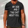 My Dog And I Talk About You Funny For Dogs Lovers 413 Trending Shirt Men V-Neck Tshirt