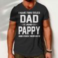 Pappy Grandpa Gift I Have Two Titles Dad And Pappy Men V-Neck Tshirt