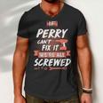 Perry Name Gift If Perry Cant Fix It Were All Screwed Men V-Neck Tshirt