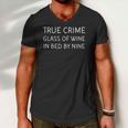 True Crime Glass Of Wine In Bed By Nine Funny Podcast Men V-Neck Tshirt