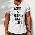 Aging Is The Only Way To Live Men V-Neck Tshirt