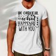 Be Careful With What Happens With You Men V-Neck Tshirt