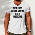 Diet Food Is Not A Meal Its A Medicine Men V-Neck Tshirt