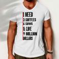 I Need 3 Coffees 6 Cows And Like 9 Million Dollars Men V-Neck Tshirt