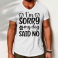 Im Sorry My Dog Said No 767 Trending Shirt Men V-Neck Tshirt