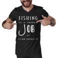 Fishing Is A Tough Job But I Can Tackle It Men V-Neck Tshirt