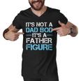 Its Not A Dad Bod Its A Father Figure Fathers Day Men V-Neck Tshirt