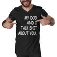 My Dog And I Talk About You Funny For Dogs Lovers 413 Trending Shirt Men V-Neck Tshirt