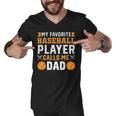 My Favorite Baseball Player Calls Me Dad 819 Trending Shirt Men V-Neck Tshirt