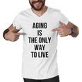 Aging Is The Only Way To Live Men V-Neck Tshirt