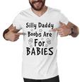 Silly Daddy Boobs Are For Babies Funny Baby Gift Funny Pregnancy Gift Funny Baby Shower Gift Men V-Neck Tshirt