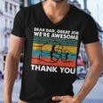 Dear Dad Great Job Were Awesome Thank You Father Men V-Neck Tshirt